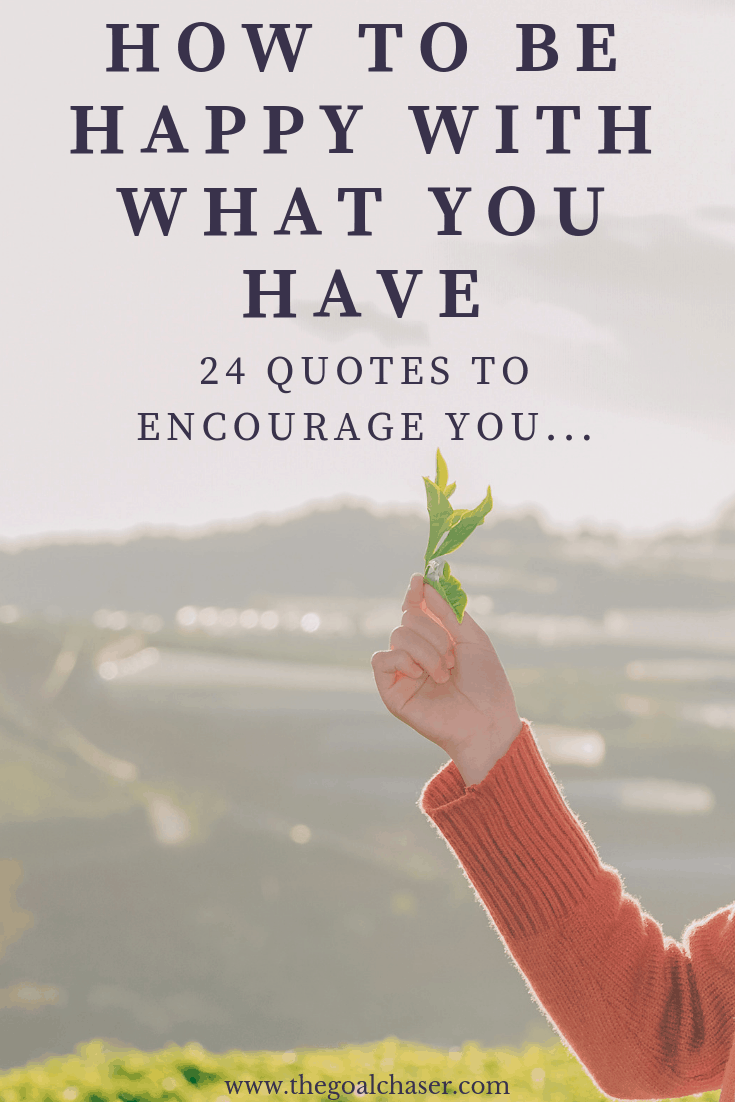 How To Be Happy With What You Have 24 Quotes To Encourage You