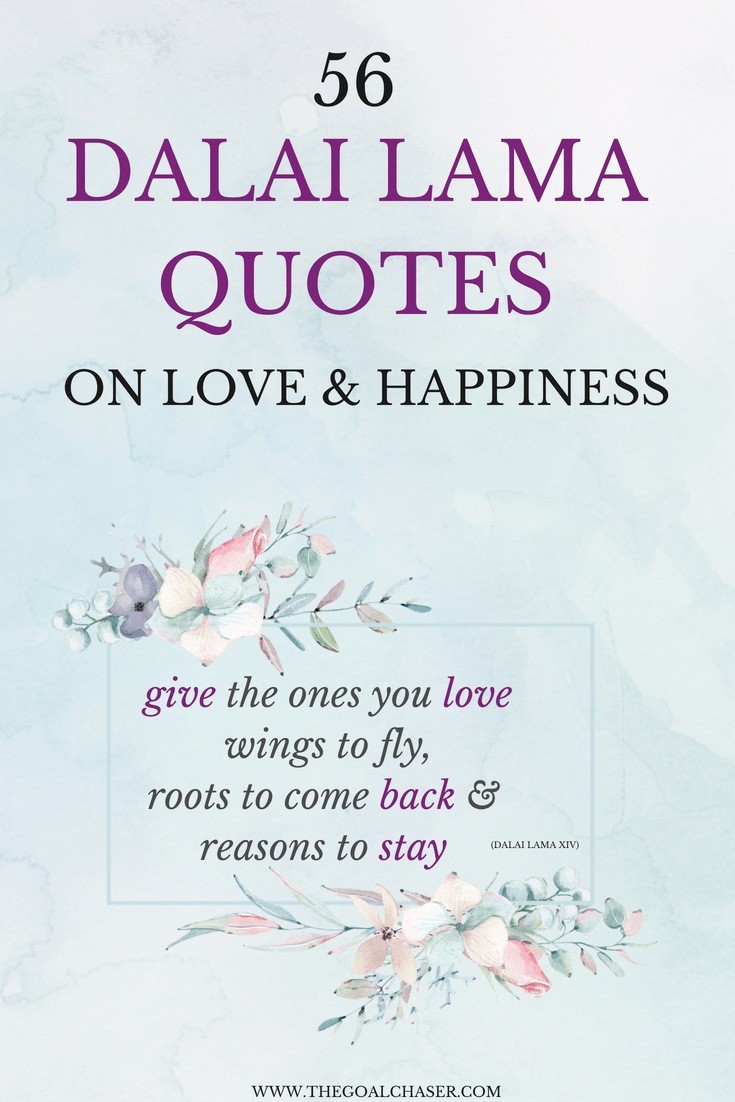 56 Inspiring Dalai Lama quotes on love and happiness and life. Simple and amazing insights into a content, purpose driven life.