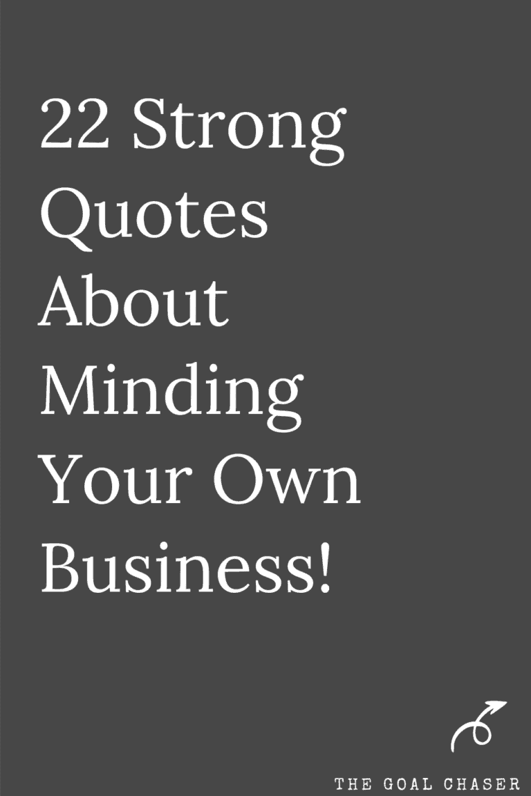Attitude Mind Your Own Business Quotes 22 Strong Quotes About Minding Your Own Business! - The Goal Chaser