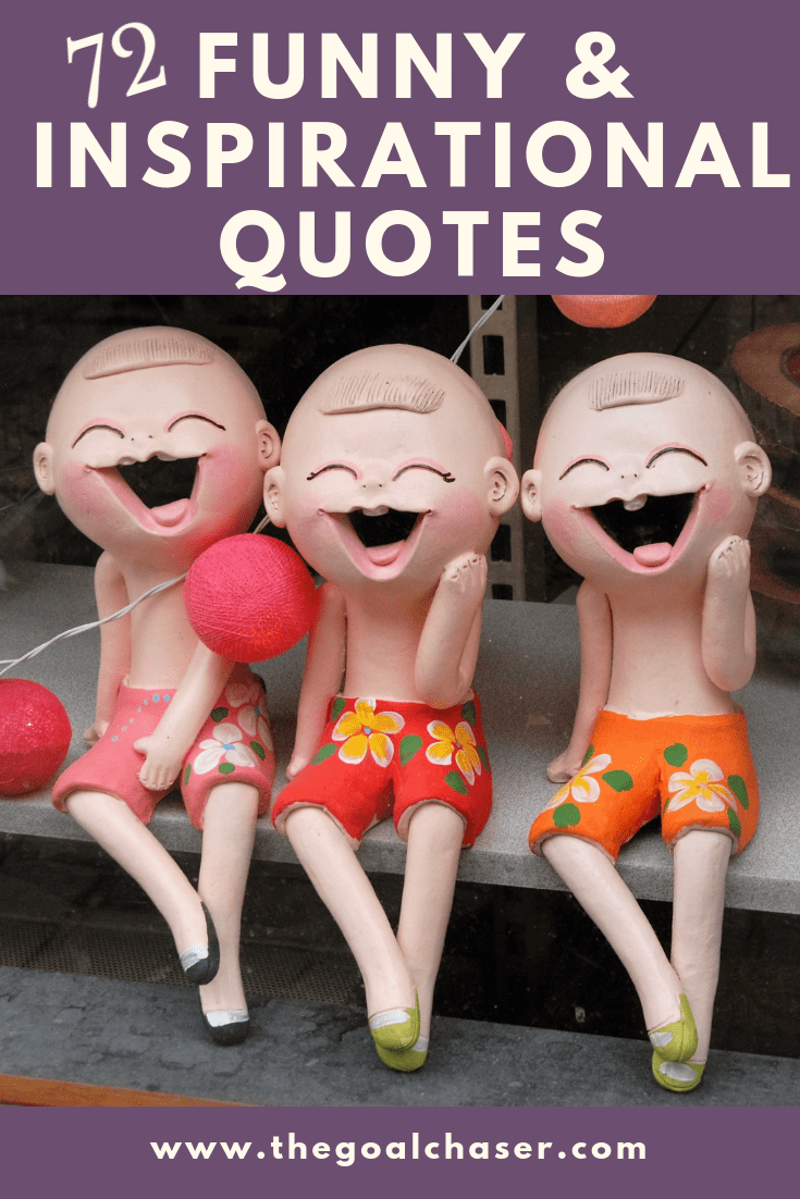 72 Funny Inspirational Quotes About Life - The Goal Chaser