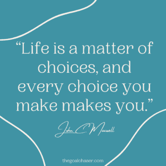 46 Powerful Quotes About Making Choices In Life - The Goal Chaser